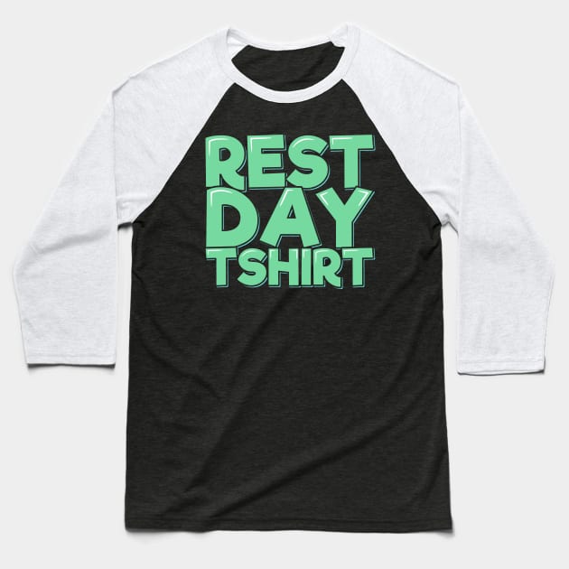 Rest Day TShirt Baseball T-Shirt by ardp13